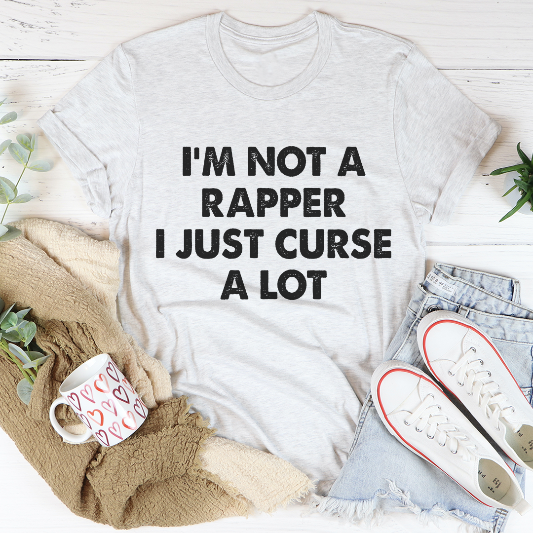 I'm Not A Rapper I Just Curse A Lot T-Shirt - Renee Lane Company