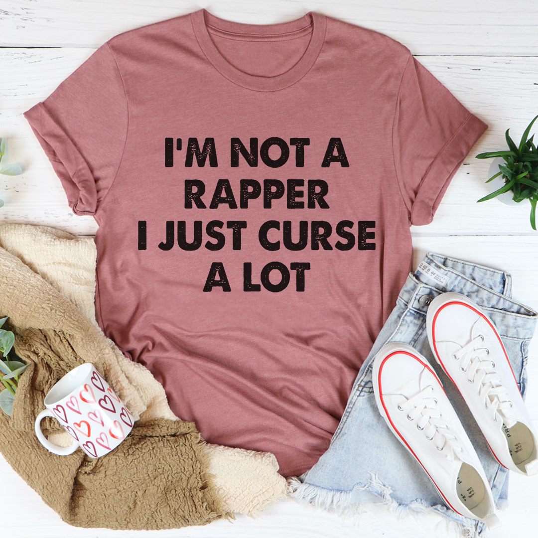I'm Not A Rapper I Just Curse A Lot T-Shirt - Renee Lane Company