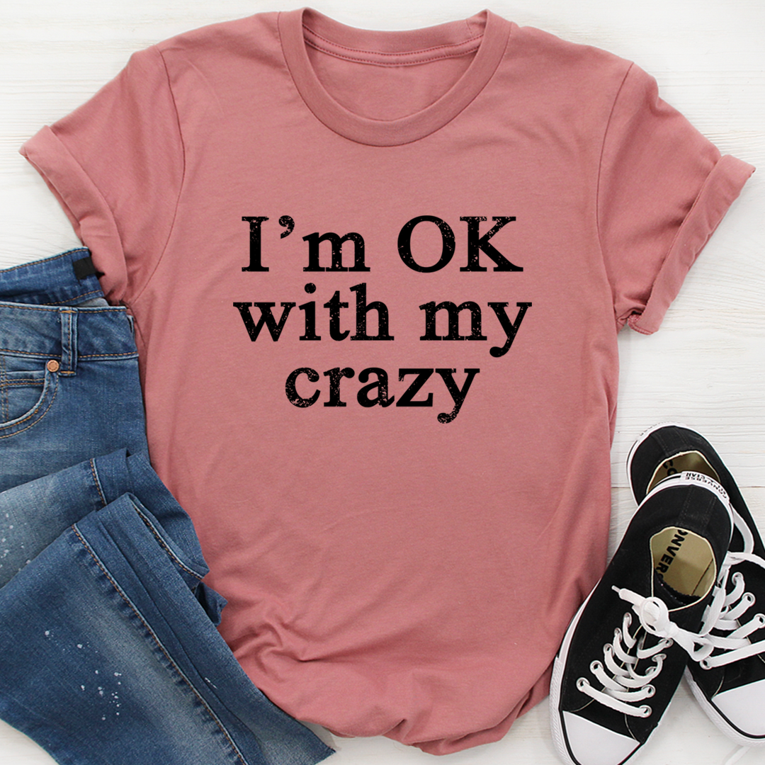 I'm OK With My Crazy T-Shirt - Renee Lane Company