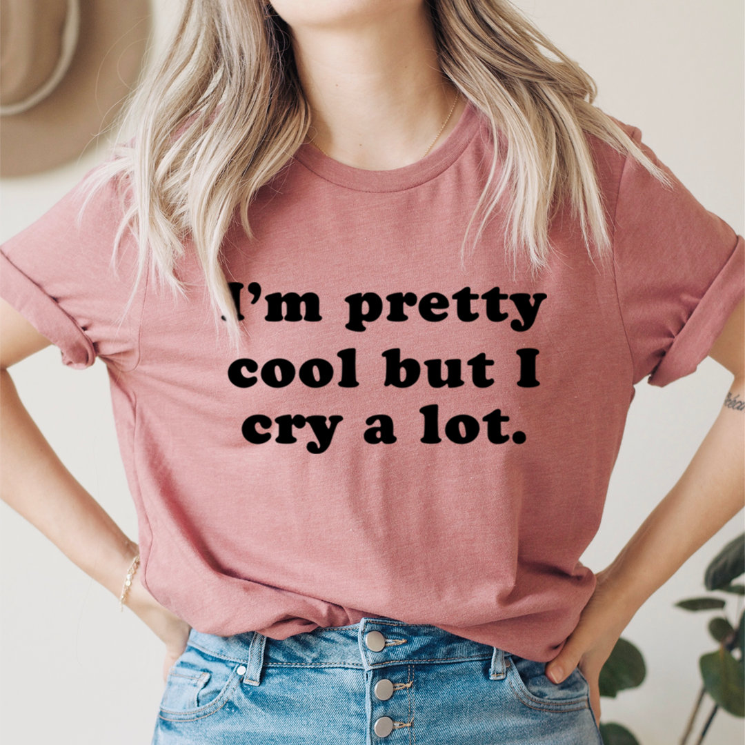 I'm Pretty Cool But I Cry A Lot T-Shirt - Renee Lane Company