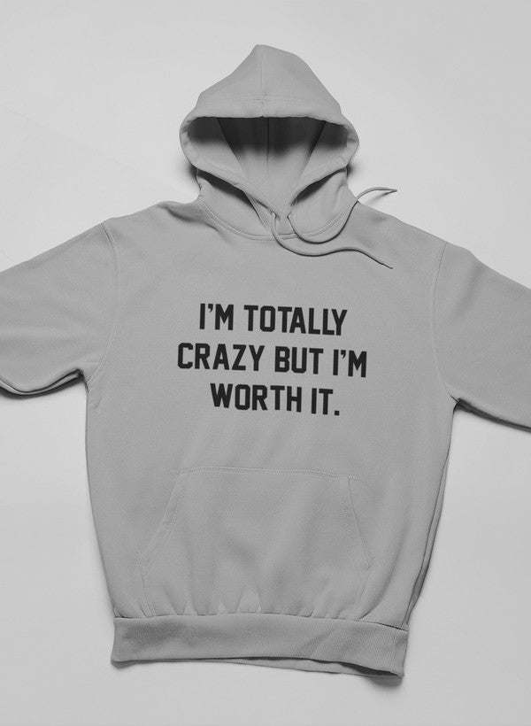 I'm Totally Crazy But I'm Worth It Hoodie - Renee Lane Company