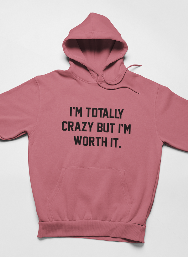 I'm Totally Crazy But I'm Worth It Hoodie - Renee Lane Company