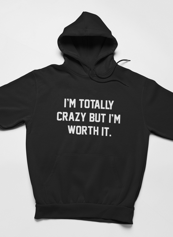 I'm Totally Crazy But I'm Worth It Hoodie - Renee Lane Company