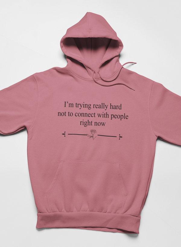 I'm Trying Really Hard Not To Connect With People Right Now Hoodie - Renee Lane Company
