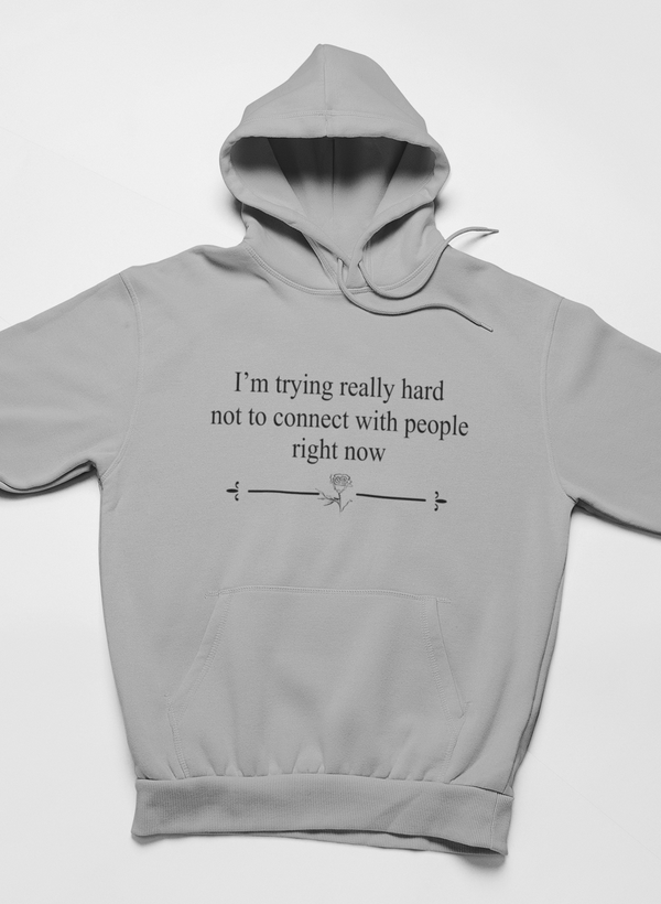 I'm Trying Really Hard Not To Connect With People Right Now Hoodie - Renee Lane Company