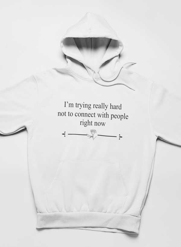 I'm Trying Really Hard Not To Connect With People Right Now Hoodie - Renee Lane Company