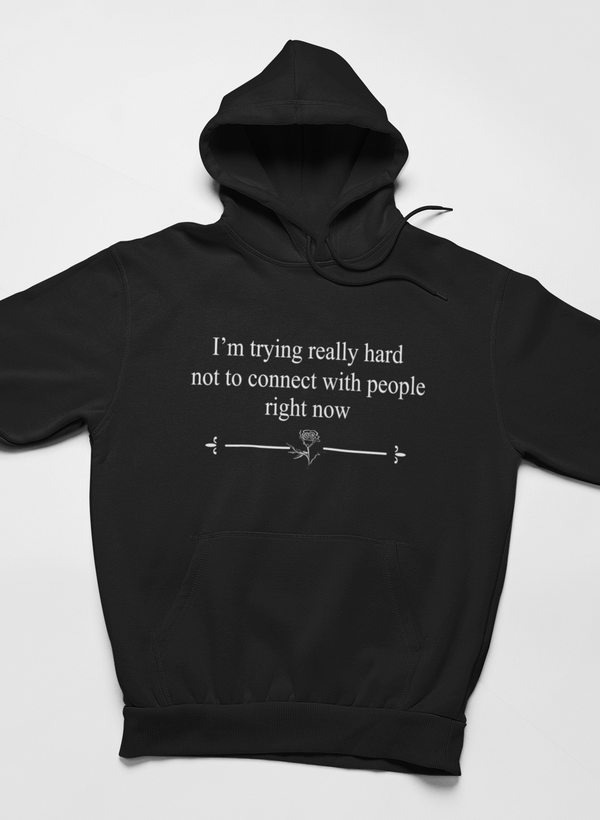 I'm Trying Really Hard Not To Connect With People Right Now Hoodie - Renee Lane Company
