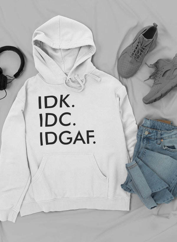 White hooded sweatshirt with front 'IDK IDC IDGAF' print and drawstring neckline