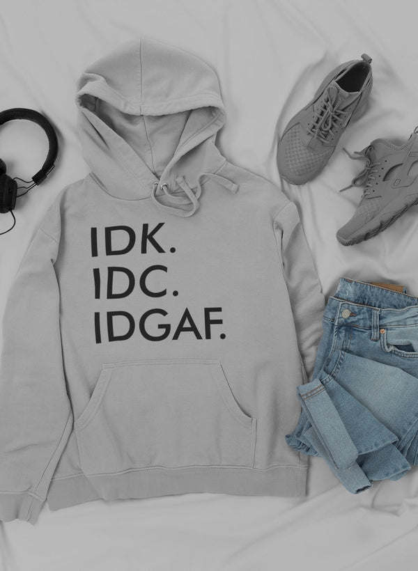 White graphic hoodie with front pocket, drawstring, and IDK IDC IDGAF text print