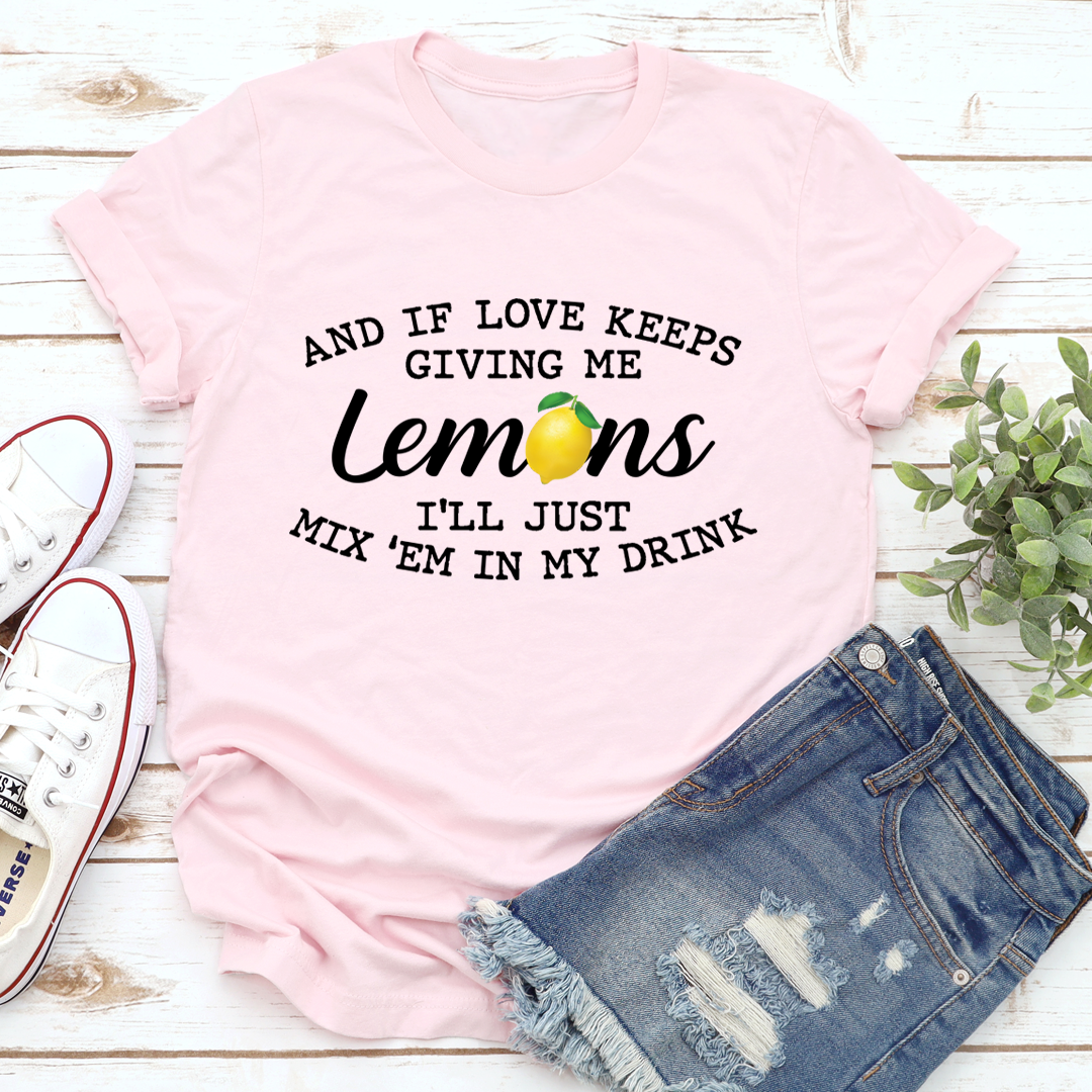 If Love Keeps Giving Me Lemons T-Shirt - Renee Lane Company