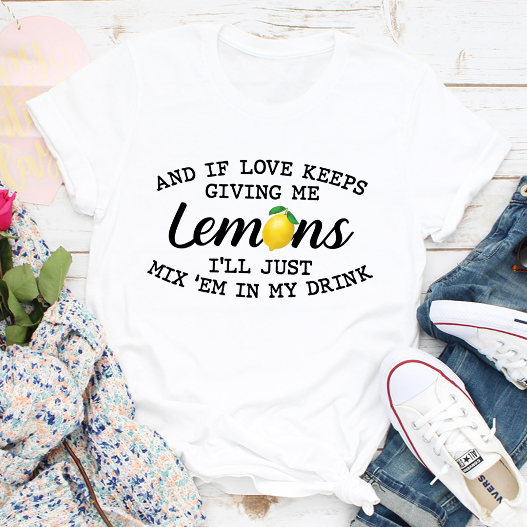 If Love Keeps Giving Me Lemons T-Shirt - Renee Lane Company