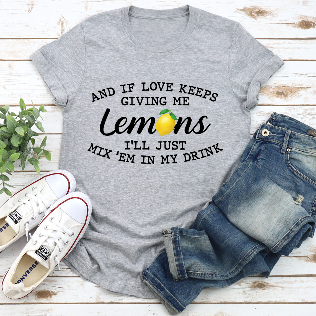 If Love Keeps Giving Me Lemons T-Shirt - Renee Lane Company
