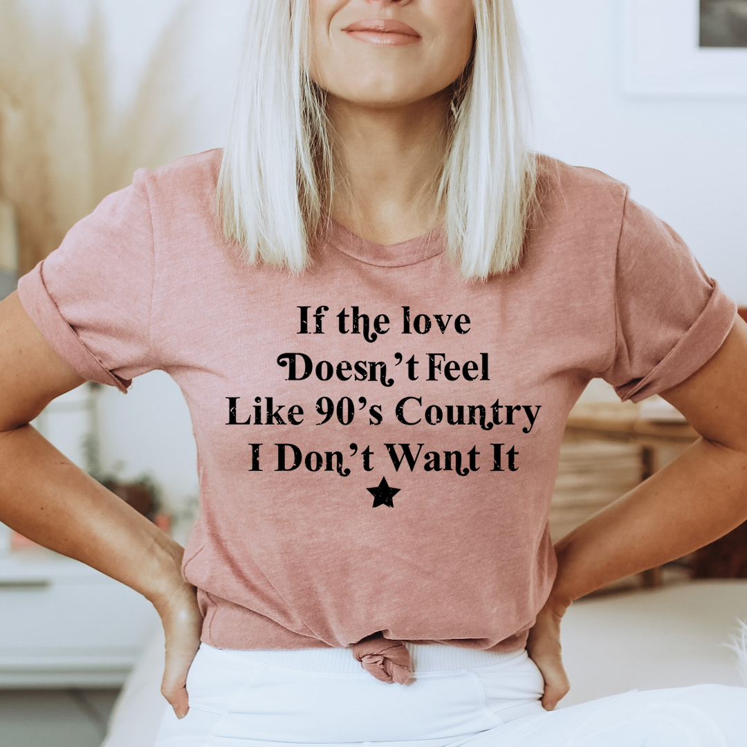 If The Love Doesn't Feel Like 90's Country T-Shirt - Renee Lane Company