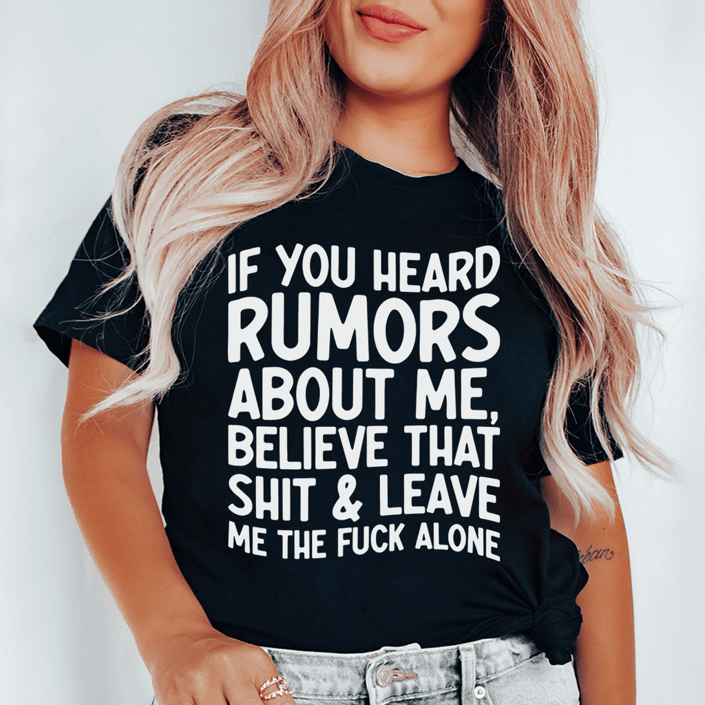 If You Heard Rumors About Me T-Shirt - Renee Lane Company