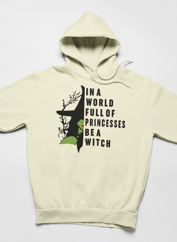 In A World Full Of Princesses Be A Witch Hoodie - Renee Lane Company