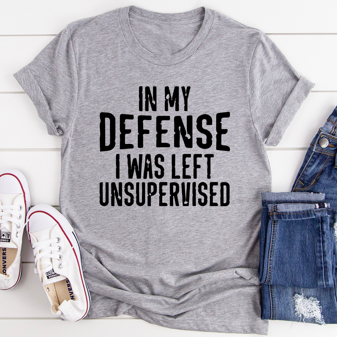 In My Defense I Was Left Unsupervised T-Shirt - Renee Lane Company