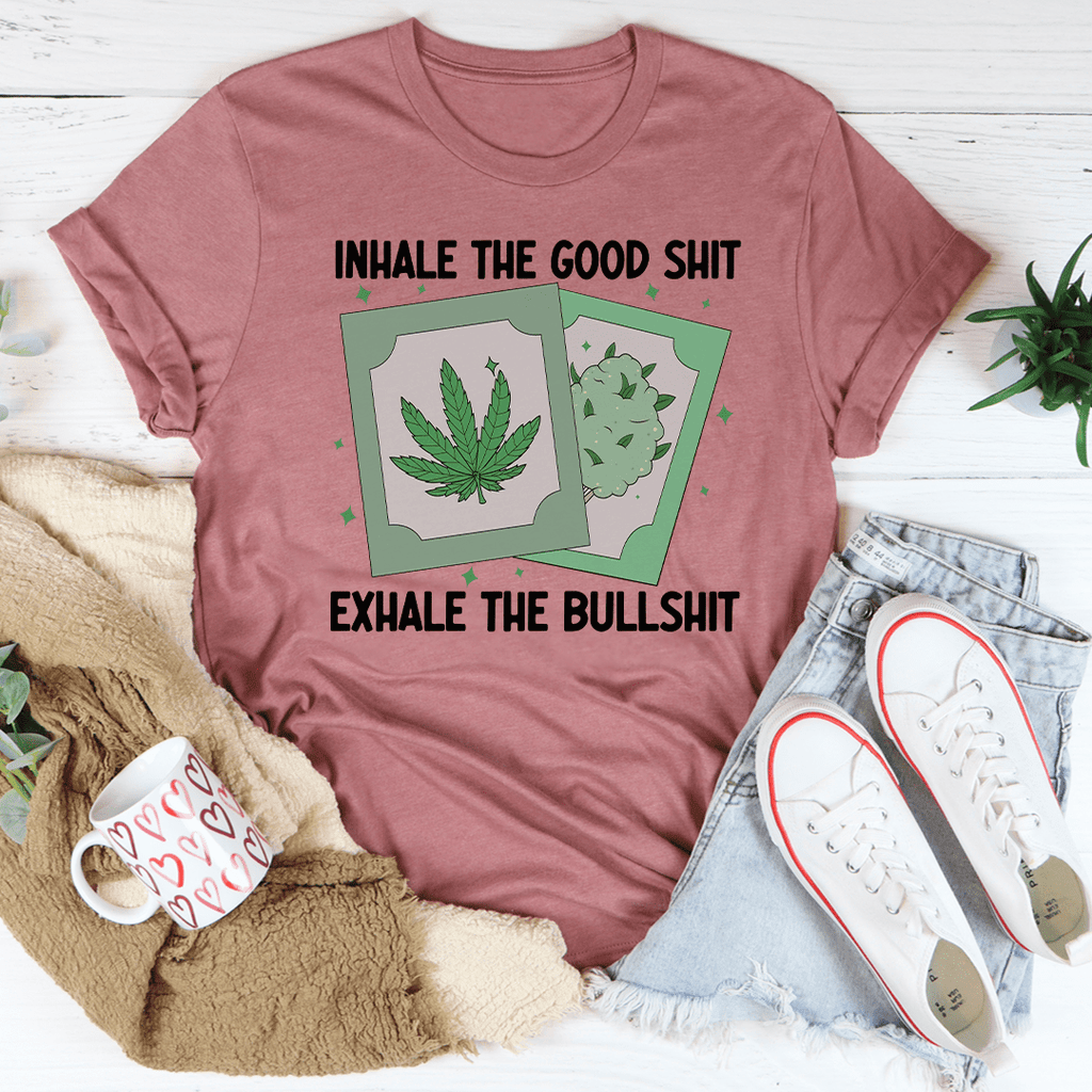 Inhale The Good Exhale The BS T-Shirt - Renee Lane Company