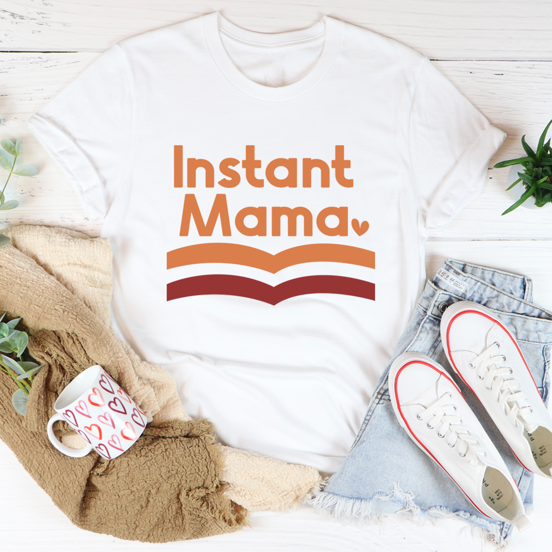 Instant Mama T-Shirt - Renee Lane Company