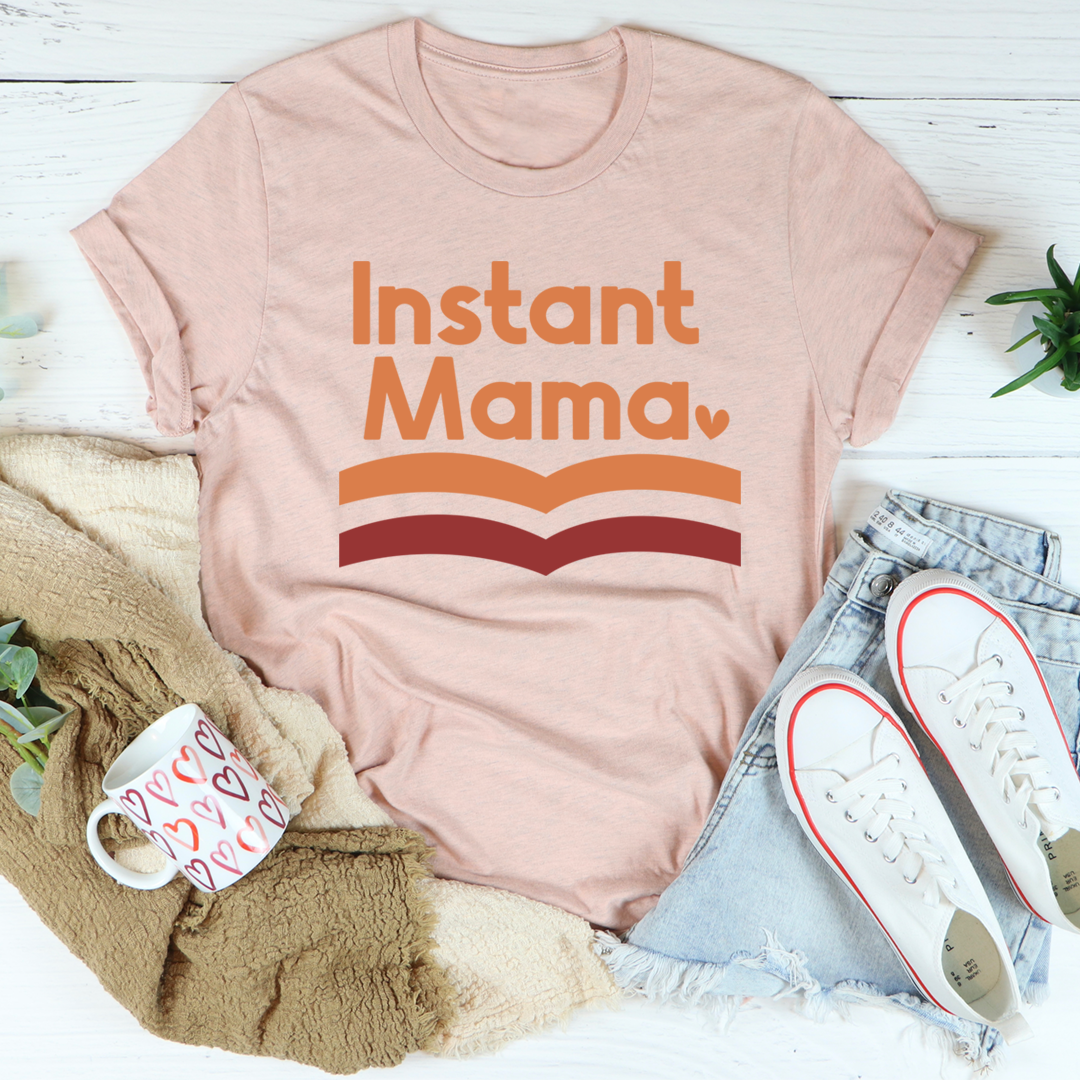Instant Mama T-Shirt - Renee Lane Company