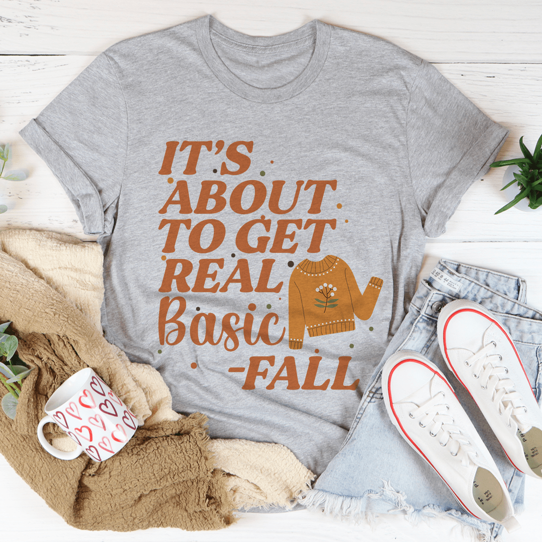 It's About To Get Real Basic T-Shirt - Renee Lane Company