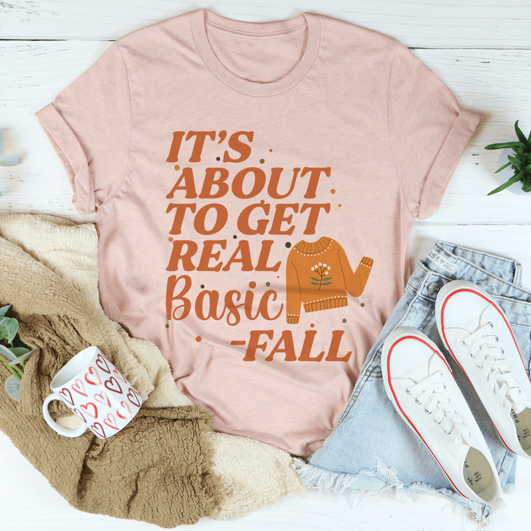 It's About To Get Real Basic T-Shirt - Renee Lane Company