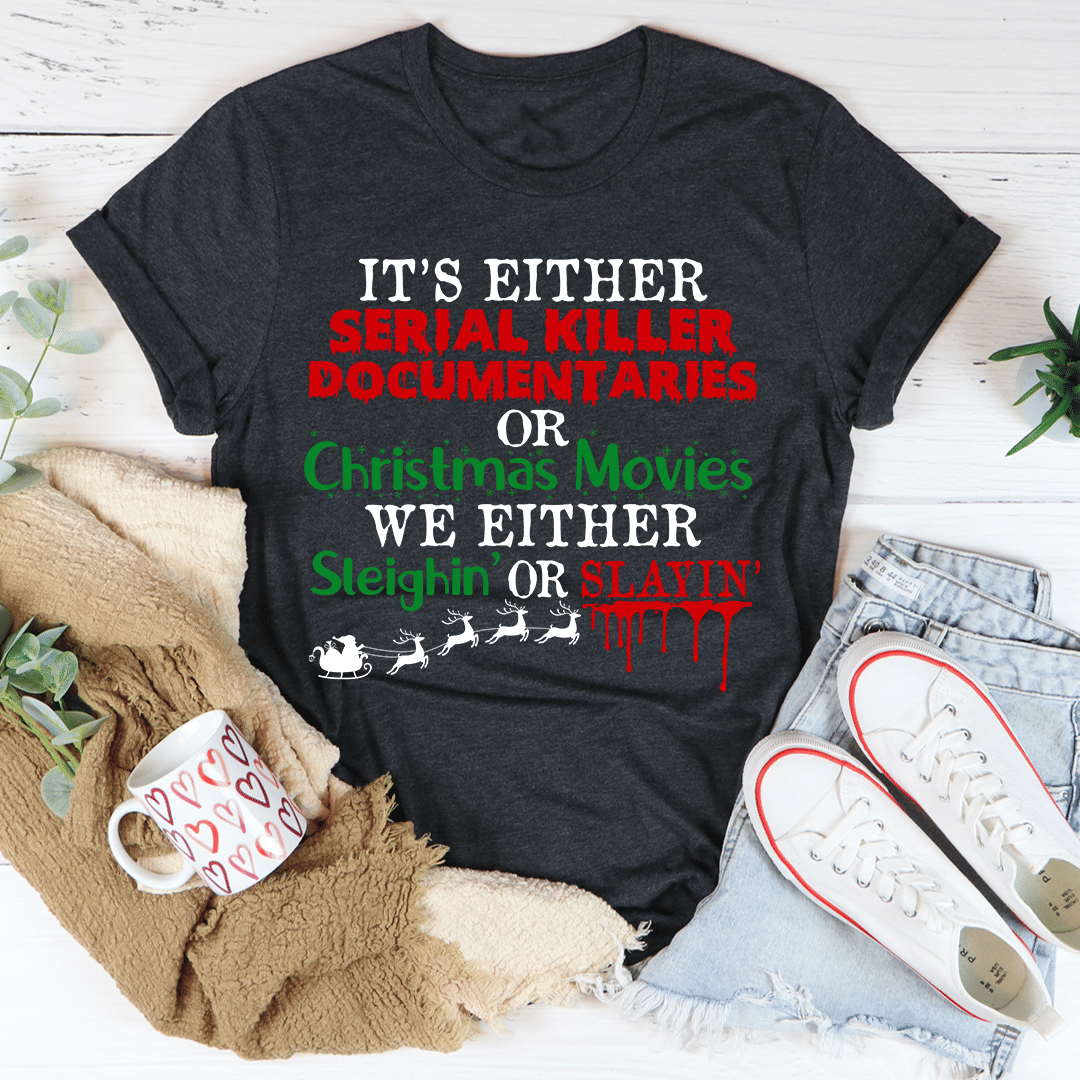 It's Either Serial Killer Documentaries or Christmas Movies T-Shirt - Renee Lane Company