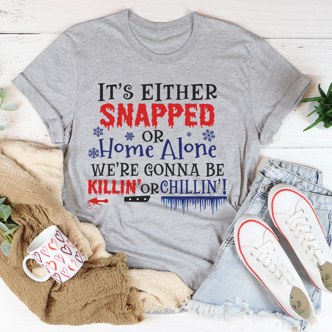 It's Either Snapped Or Home Alone T-Shirt - Renee Lane Company