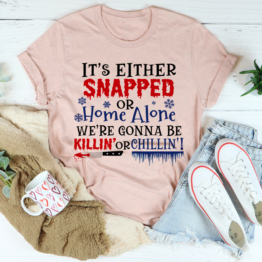 It's Either Snapped Or Home Alone T-Shirt - Renee Lane Company