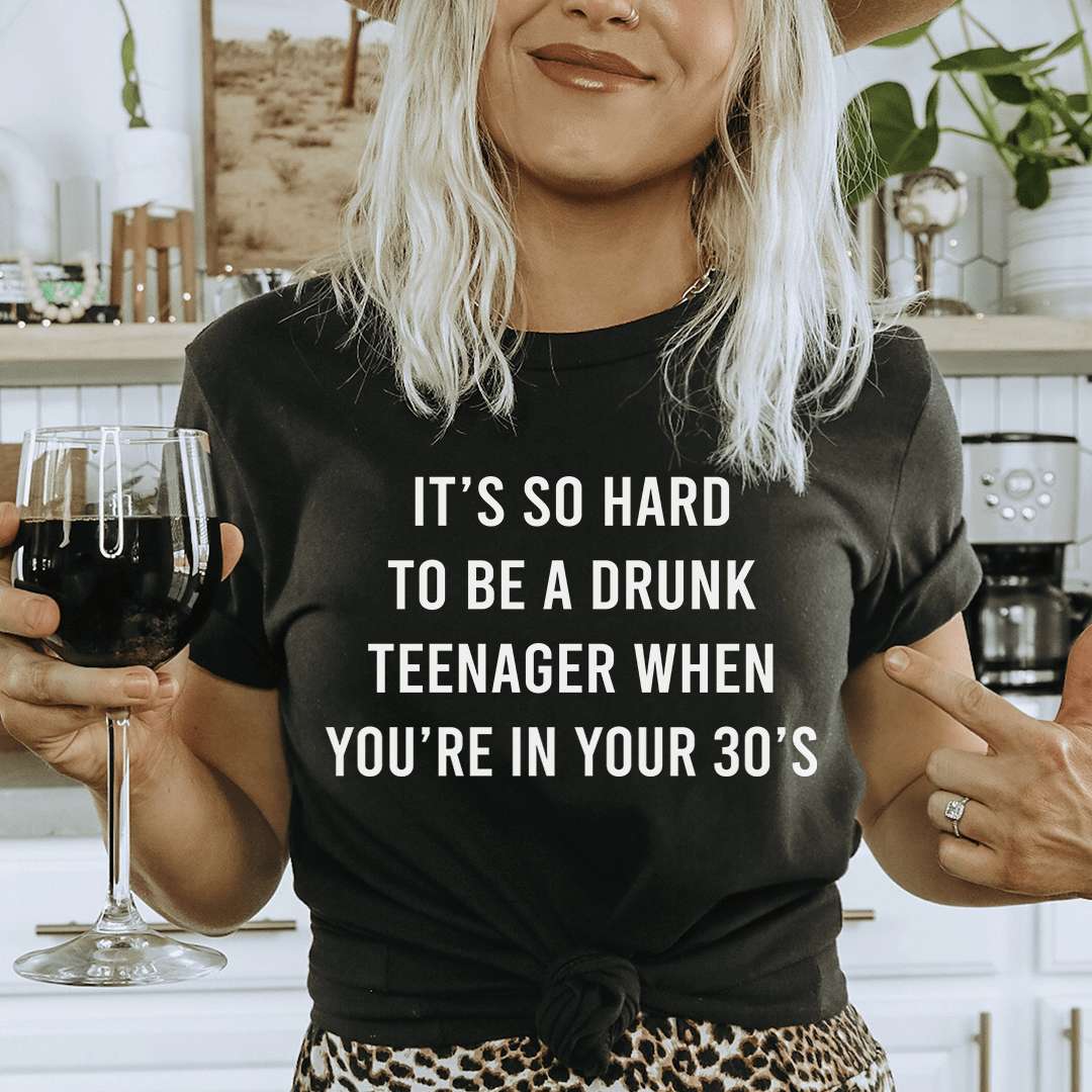 It's So Hard To Be A Drunk T-Shirtnager When You're In Yours 30's T-Shirt - Renee Lane Company