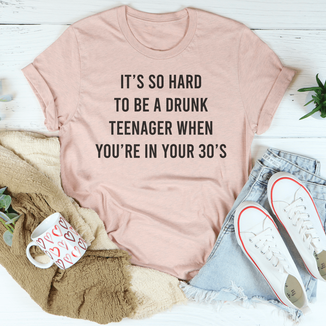 It's So Hard To Be A Drunk T-Shirtnager When You're In Yours 30's T-Shirt - Renee Lane Company