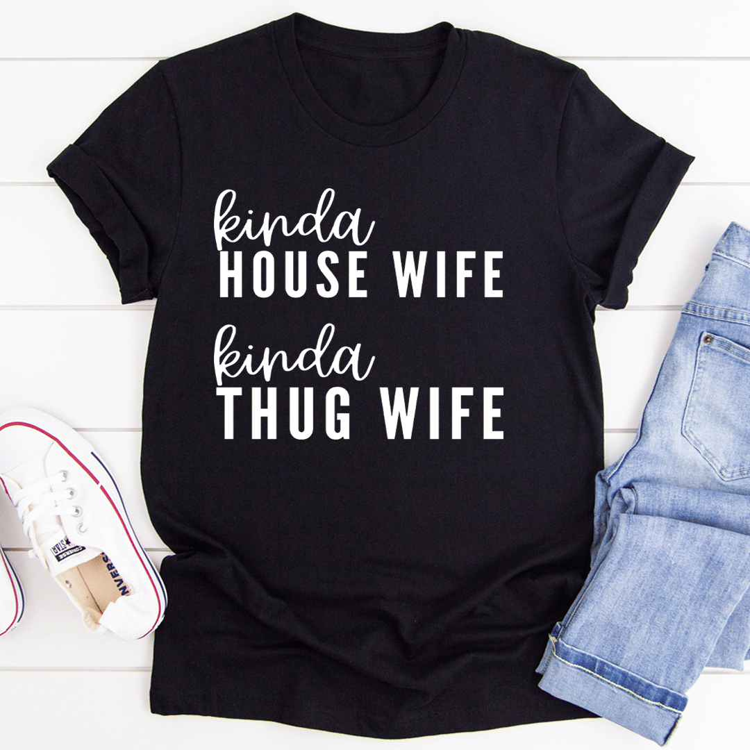 Kinda House Wife Kinda Thug Wife T-Shirt - Renee Lane Company