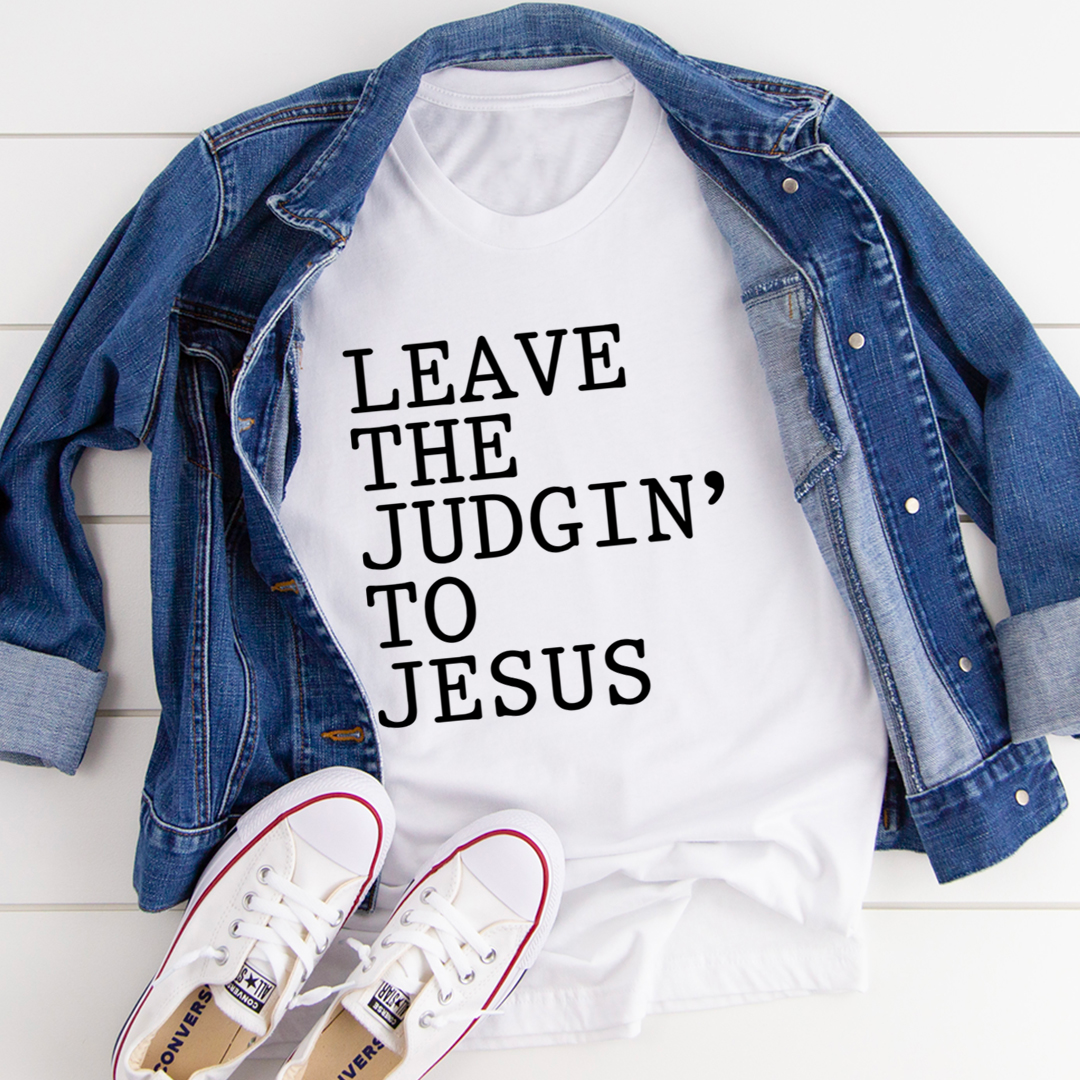 Leave The Judgin' to Jesus T-Shirt - Renee Lane Company