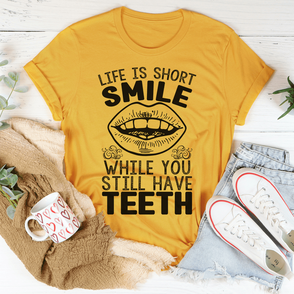 Life Is Short Smile While You Still Have T-Shirtth T-Shirt - Renee Lane Company