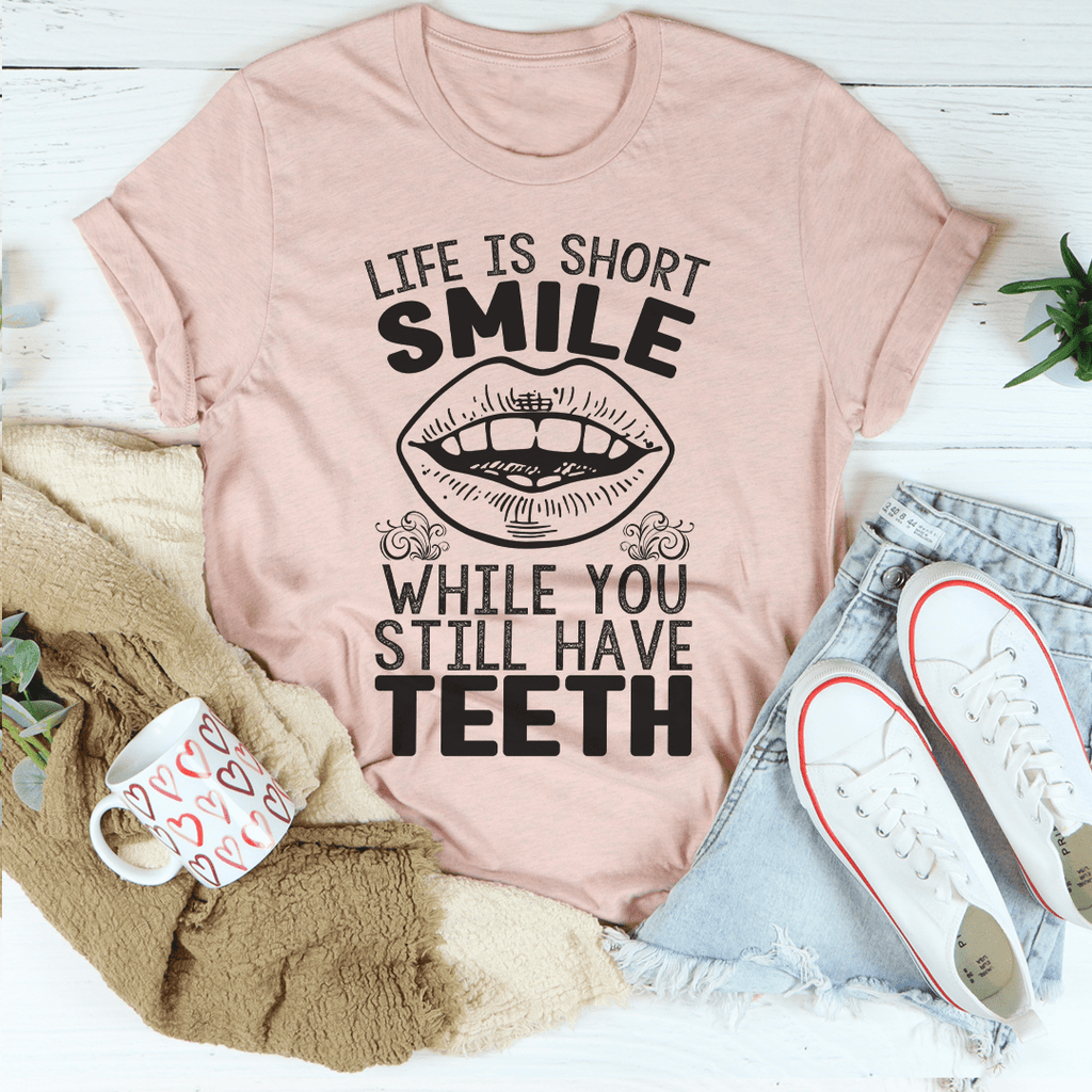 Life Is Short Smile While You Still Have T-Shirtth T-Shirt - Renee Lane Company