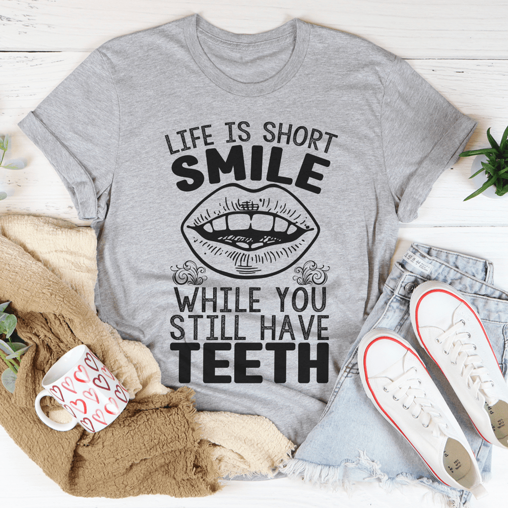 Life Is Short Smile While You Still Have T-Shirtth T-Shirt - Renee Lane Company
