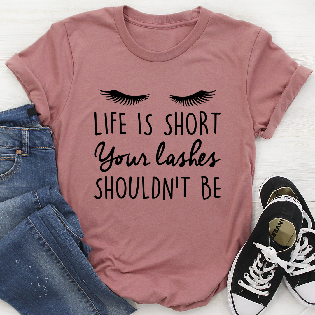 Life Is Short Your Lashes Shouldn't Be T-Shirt - Renee Lane Company