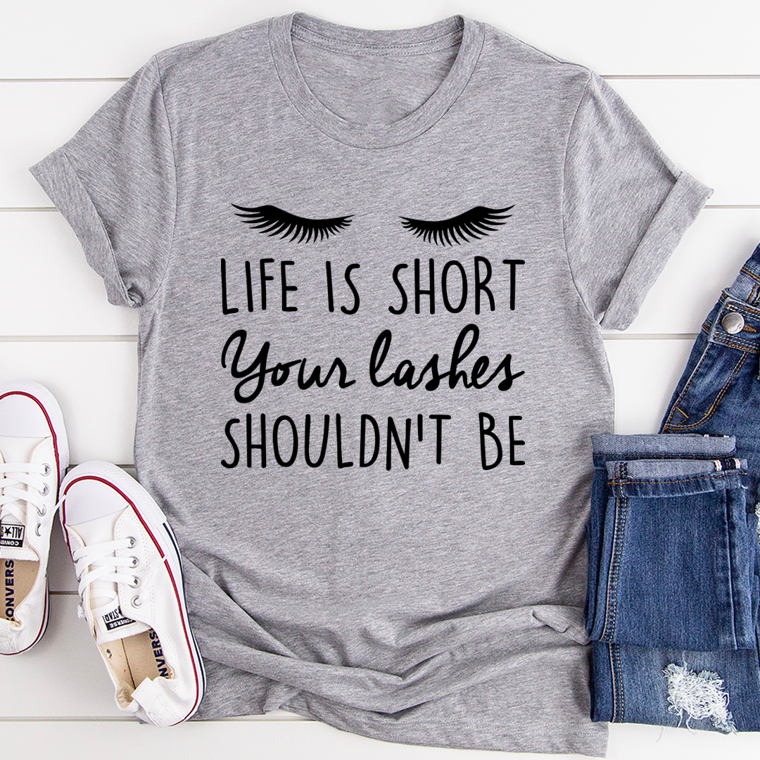 Life Is Short Your Lashes Shouldn't Be T-Shirt - Renee Lane Company
