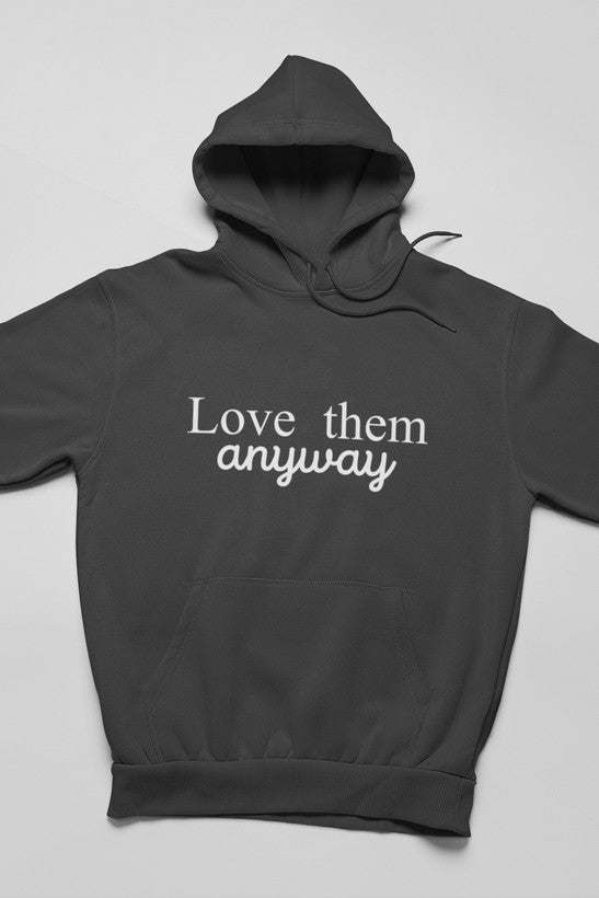 Love Them Anyway Hoodie - Renee Lane Company