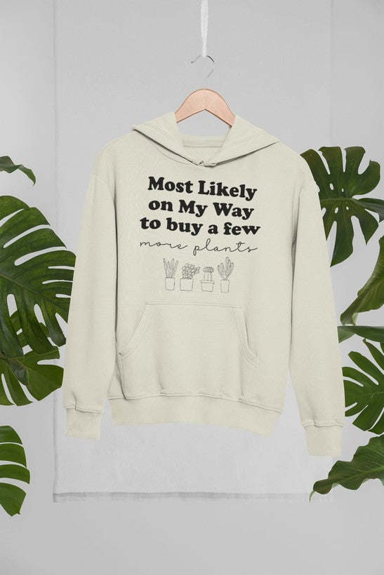 Most Likely On My Way To Buy A Few More Plants Hoodie - Renee Lane Company