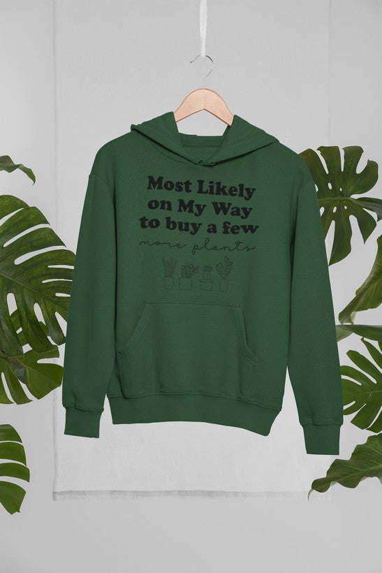 Most Likely On My Way To Buy A Few More Plants Hoodie - Renee Lane Company