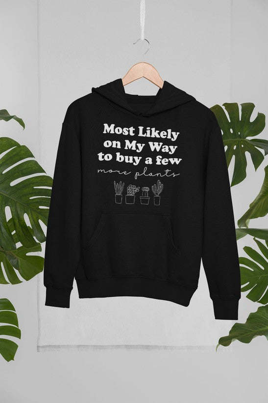 Most Likely On My Way To Buy A Few More Plants Hoodie - Renee Lane Company