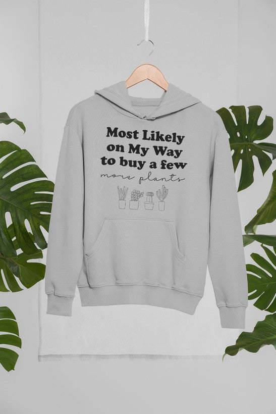 Most Likely On My Way To Buy A Few More Plants Hoodie - Renee Lane Company