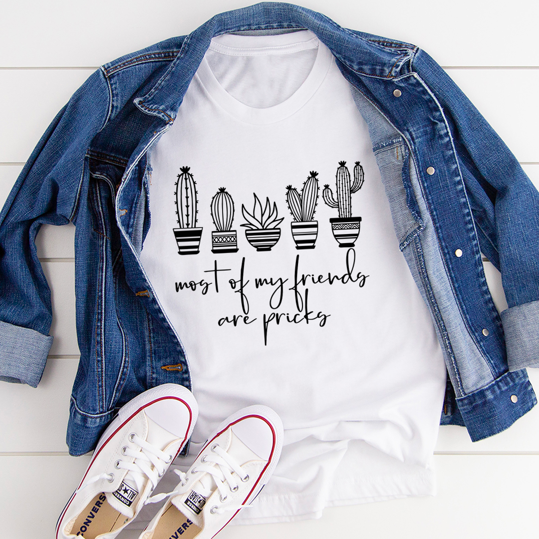 Most Of My Friends Are Pricks T-Shirt - Renee Lane Company