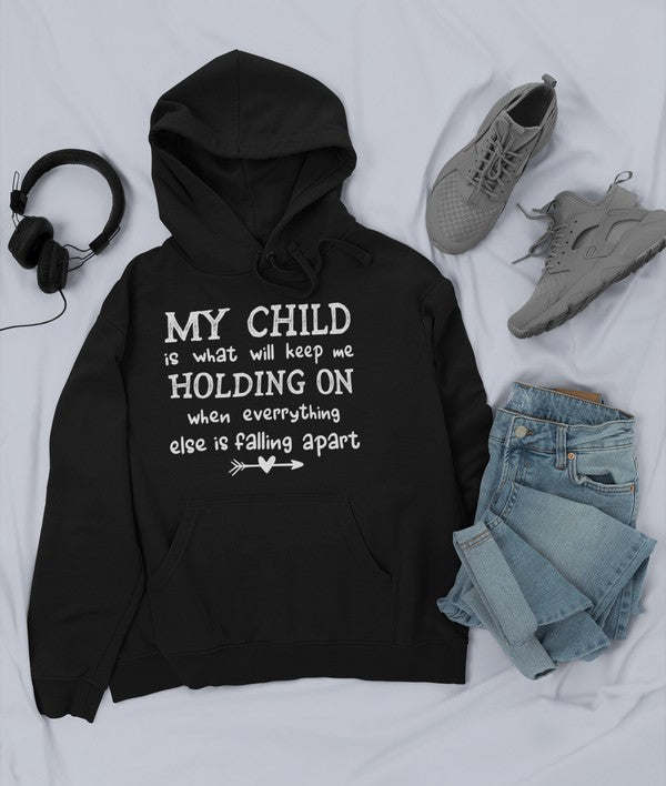 My Child Is What Will Keep Me Holding On When Everything Else Is Falling Apart Hoodie - Renee Lane Company