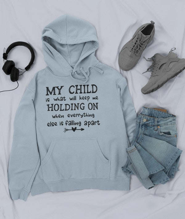 My Child Is What Will Keep Me Holding On When Everything Else Is Falling Apart Hoodie - Renee Lane Company