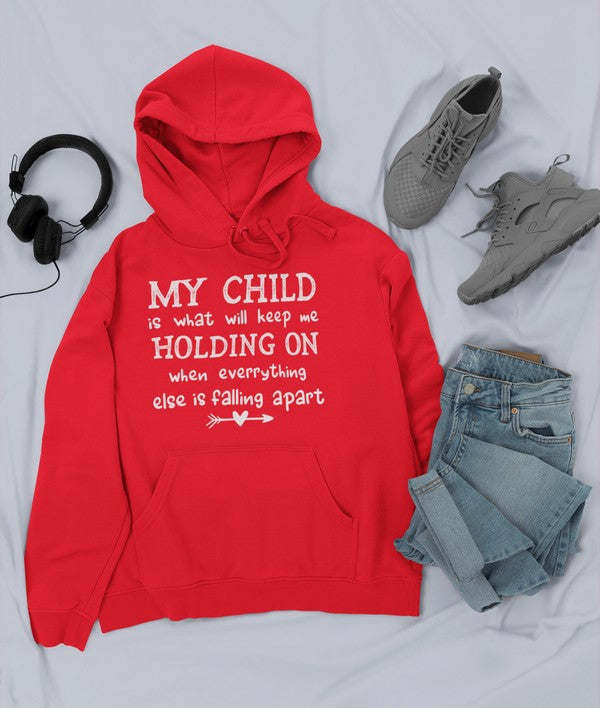 My Child Is What Will Keep Me Holding On When Everything Else Is Falling Apart Hoodie - Renee Lane Company