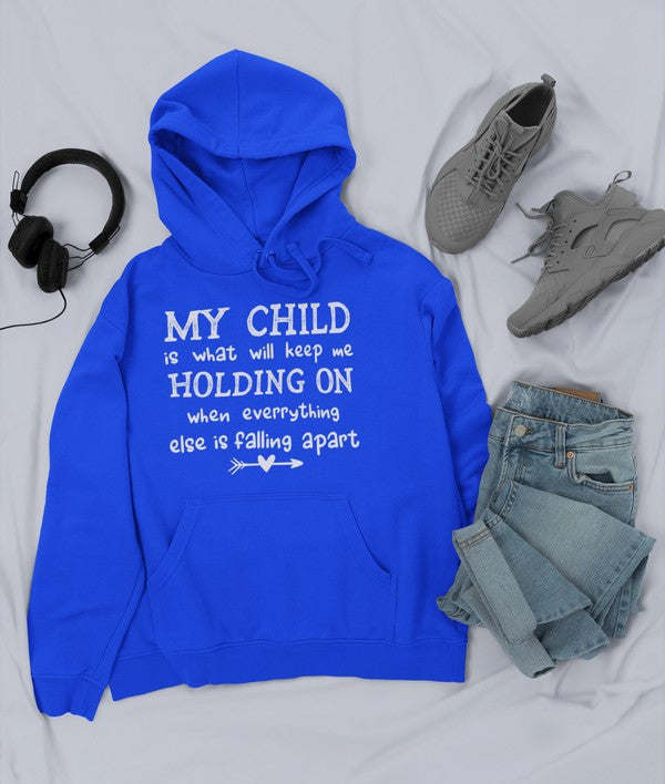 My Child Is What Will Keep Me Holding On When Everything Else Is Falling Apart Hoodie - Renee Lane Company