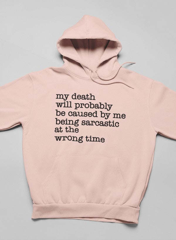 My Death Will Probably Be Caused By Being Sarcastic At The Wrong Time Hoodie - Renee Lane Company