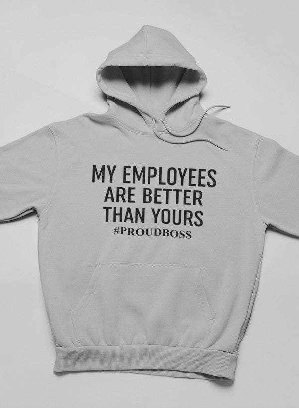 My Employees Are Better Than Yours Hoodie - Renee Lane Company