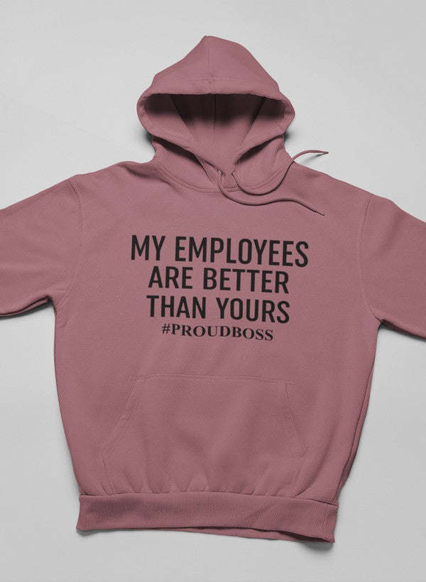 My Employees Are Better Than Yours Hoodie - Renee Lane Company